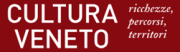 CULTURA VENETO - ricchezza, percorsi, territori